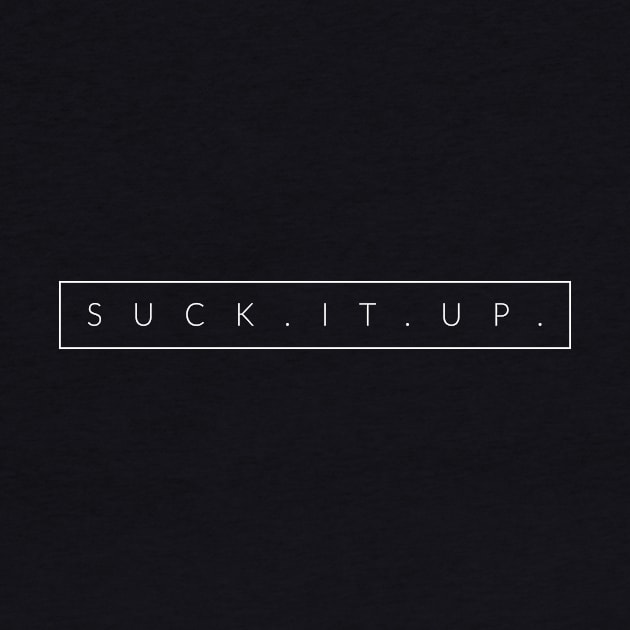 Suck It Up by TextyTeez